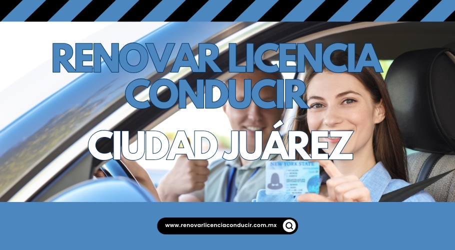 Renovar licencia de manejar en Ciudad Juárez